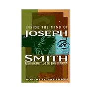 Inside the Mind of Joseph Smith: Psychobiography and the Book of Mormon