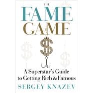 The Fame Game A Superstar's Guide to Getting Rich and Famous