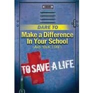 Dare to Make a Difference in Your School (And Your Life)