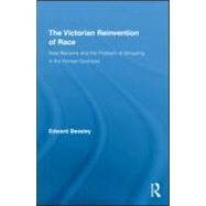 The Victorian Reinvention of Race: New Racisms and the Problem of Grouping in the Human Sciences
