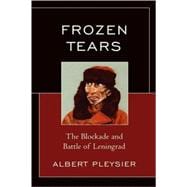Frozen Tears The Blockade and Battle of Leningrad