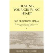 Healing Your Grieving Heart 100 Practical Ideas