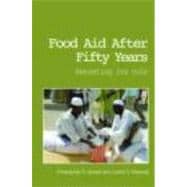 Food Aid After Fifty Years: Recasting its Role