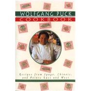 Wolfgang Puck Cookbook Recipes from Spago, Chinois, and Points East and West