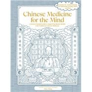 Chinese Medicine for the Mind A Science-Backed Guide to Improving Mental Health with Traditional Chinese Medicine-Includes 35+ Herbal Formulas for Depression, Anxiety, ADHD, and More