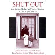 Shut Out : Low Income Mothers and Higher Education in Post-Welfare America