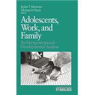 Adolescents, Work, and Family An Intergenerational Developmental Analysis