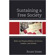 Sustaining a Free Society Roles and Responsibilities of Citizens, Leaders, and Schools