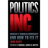Politics Inc. America’s Troubled Democracy and How to Fix It