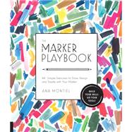 The Marker Playbook 44 Simple Exercises to Draw, Design and Dazzle with Your Marker - Build Your Skills: Use Your Tools!
