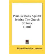 Plain Reasons Against Joining The Church Of Rome