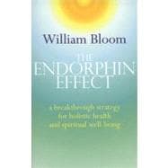 The Endorphin Effect A Breakthough Strategy for Holistic Health and Spiritual Wellbeing