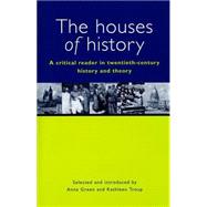 Houses of History : A Critical Reader in Twentieth-Century History and Theory