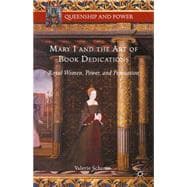 Mary I and the Art of Book Dedications Royal Women, Power, and Persuasion
