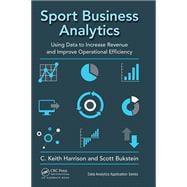 Sport Business Analytics: Using Data to Increase Revenue and Improve Operational Efficiency