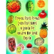 Tropical Fruits Friends Learn Fruit Names in Spanish for Children Who Speak English
