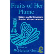 Fruits of Her Plume: Essays on Contemporary Russian Women's Culture: Essays on Contemporary Russian Women's Culture