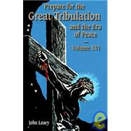 Prepare for the Great Tribulation and the Era of Peace: Volume XVI: July 1, 1999-September 30, 1999