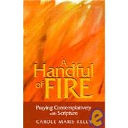 A Handful of Fire: Praying Contemplatively with Scripture