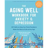 The Aging Well Workbook for Anxiety and Depression