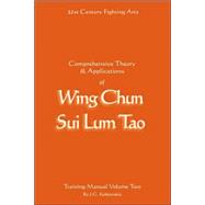 Comprehensive Theory and Applications of Wing Chun Sui Lum Tao : Training Manual Volume 2