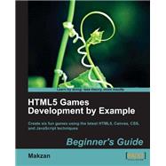 HTML5 Games Development by Example: Beginner's Guide: Create six fun games using the latest HTML5, Canvas, CSS, and JavaScript Techniques