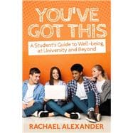 You've Got This A Student’s Guide to Well-being at University and Beyond