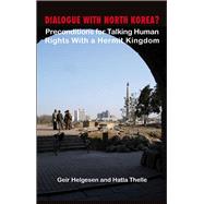 Dialogue With North Korea?: Preconditions for Talking Human Rights With the Hermit Kingdom,9788776941260