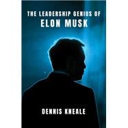 The Leadership Genius of Elon Musk
