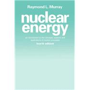 Nuclear Energy : An Introduction to the Concepts, Systems, and Applications of Nuclear Processes