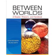 Between Worlds A Reader, Rhetoric, and Handbook