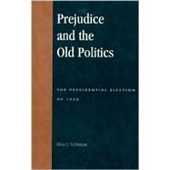 Prejudice and the Old Politics The Presidential Election of 1928