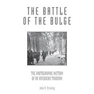 The Battle of the Bulge  The Photographic History of an American Triumph