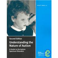 Understanding the Nature of Autism : A Guide to the Autism Spectrum Disorders