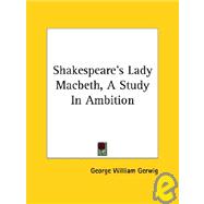 Shakespeare's Lady Macbeth: A Study in Ambition