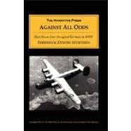 Against All Odds : Shot down over Occupied Territory in World War II