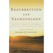 Resurrection and Eschatology : Theology in Service of the Church: Essays in Honor of Richard B. Gaffin, Jr