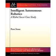 Intelligent Autonomous Robotics : A Robot Soccer Case Study