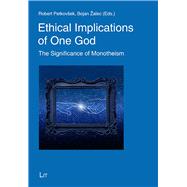 Ethical Implications of One God The Significance of Monotheism