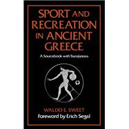 Sport and Recreation in Ancient Greece A Sourcebook with Translations