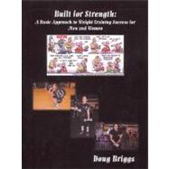 Built for Strength: A Basic Approach to Weight Training Success for Men and Women