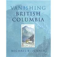 Vanishing British Columbia book cover, ISBN 9780774811262
