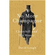 No More Champagne Churchill and His Money