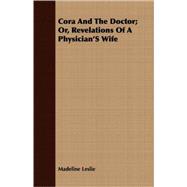 Cora and the Doctor: Or, Revelations of a Physician's Wife