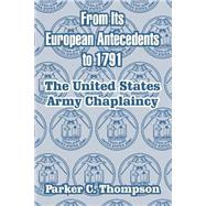 From Its European Antecedents To 1791 : The United States Army Chaplaincy