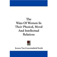 The Ways Of Women In Their Physical, Moral And Intellectual Relations