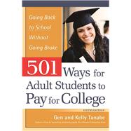 501 Ways for Adult Students to Pay for College Going Back to School Without Going Broke