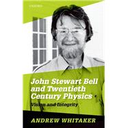 John Stewart Bell and Twentieth Century Physics Vision and Integrity