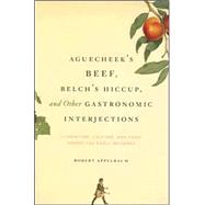 Aguecheek's Beef, Belch's Hiccup, and Other Gastronomic Interjections : Literature, Culture, and Food among the Early Moderns
