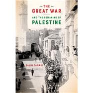 The Great War and the Remaking of Palestine,9780520291263